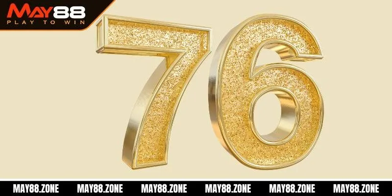Đề về 76 - Bí kíp soi cầu lô đề dễ ăn từ chuyên gia MAY88 2 Giải mã ý nghĩa con số 76 trong soi cầu lô đề