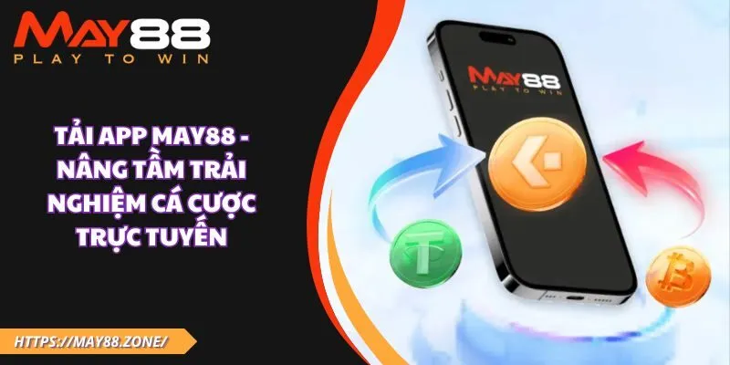 Tải app MAY88 - Nâng tầm trải nghiệm cá cược trực tuyến 17 Tải app MAY88 - Nâng tầm trải nghiệm cá cược trực tuyến