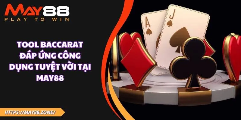 Tool baccarat đáp ứng công dụng tuyệt vời tại MAY88 21 Tool baccarat đáp ứng công dụng tuyệt vời tại MAY88